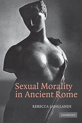 Sexual Morality in Ancient Rome by Langlands, Rebecca