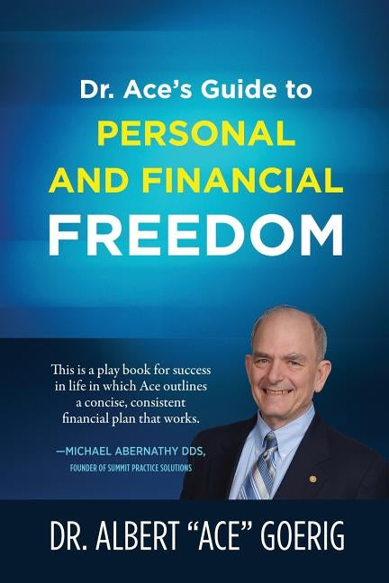 Dr. Ace's Guide to Personal and Financial Freedom by Goerig, Albert Ace