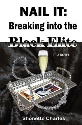 Nail It: Breaking into the Black Elite by Charles, Shonette