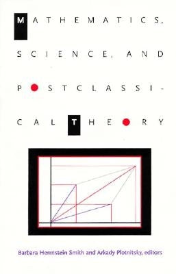 Mathematics, Science, and Postclassical Theory by Smith, Barbara Herrnstein