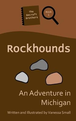 Rockhounds: An Adventure in Michigan by Small, Vanessa