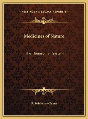 Medicines of Nature: The Thomsonian System by Clymer, R. Swinburne