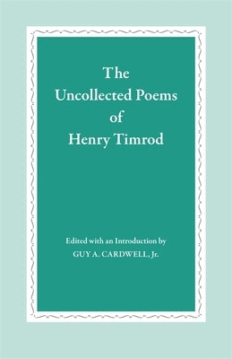 The Uncollected Poems of Henry Timrod by Timrod, Henry