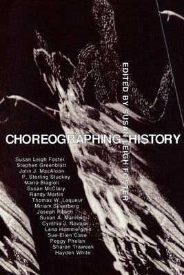 Choreographing History by Foster, Susan Leigh