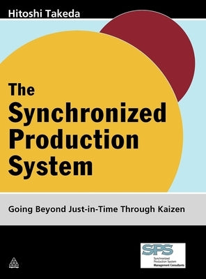 The Synchronized Production System: Going Beyond Just-In-Time Through Kaizen by Takeda, Hitoshi