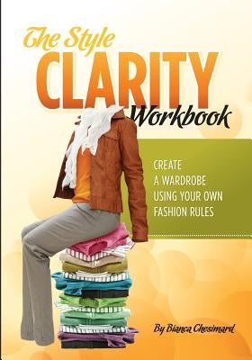 The Style Clarity Workbook: Create a wardrobe using your own fashion rules by Blanco, Stasia