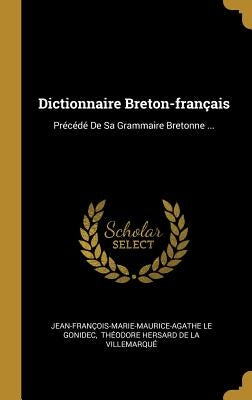 Dictionnaire Breton-français: Précédé De Sa Grammaire Bretonne ... by Gonidec, Jean-François-Marie-Maurice-Ag