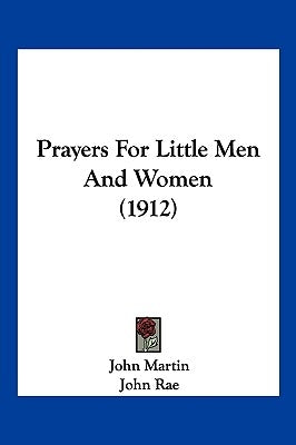 Prayers For Little Men And Women (1912) by Martin, John