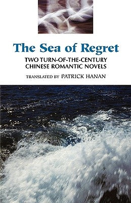 The Sea of Regret: Two Turn-Of-The-Century Chinese Romantic Novels by Jianren, Wu