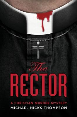 The Rector: A Christian Murder Mystery by Thompson, Michael Hicks