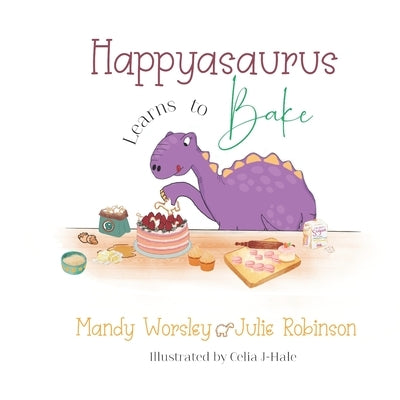 Happyasaurus Learns to Bake by Robinson, Julie