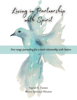 Living in Partnership with Spirit by Turner, Ingrid H.