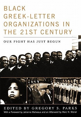 Black Greek-Letter Organizations in the Twenty-First Century: Our Fight Has Just Begun by Parks, Gregory S.