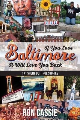 If You Love Baltimore, It Will Love You Back: 171 Short, But True Stories by Cassie, Ron