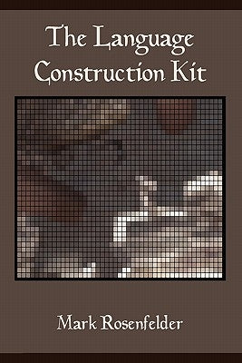 The Language Construction Kit by Rosenfelder, Mark