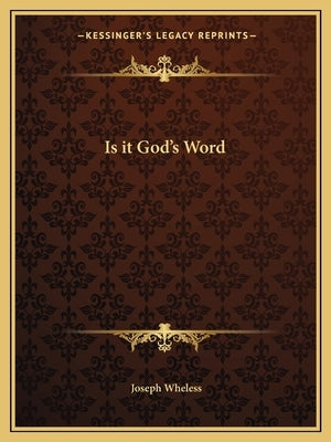 Is It God's Word by Wheless, Joseph