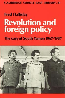 Revolution and Foreign Policy: The Case of South Yemen, 1967-1987 by Halliday, Fred