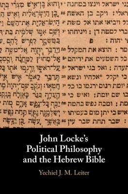 John Locke's Political Philosophy and the Hebrew Bible by Leiter, Yechiel J. M.