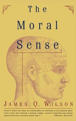 The Moral Sense by Wilson, James Q.