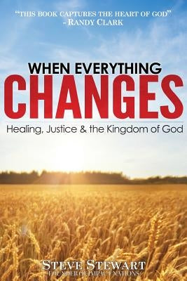 When Everything Changes: Healing, Justice & the Kingdom of God by Clark Dmin, Randy