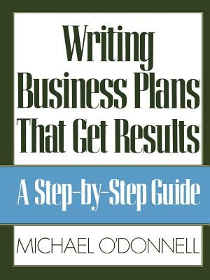 Writing Business Plans That Get Results by O'Donnell, Michael