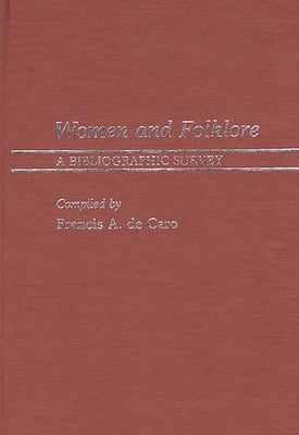 Women and Folklore: A Bibliographic Survey by de Caro, F. A.