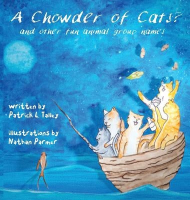 A Chowder of Cats?: and other fun animal group names by Talley, Patrick L.