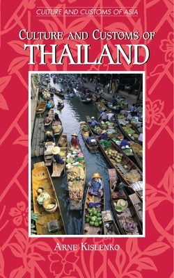 Culture and Customs of Thailand by Kislenko, Arne