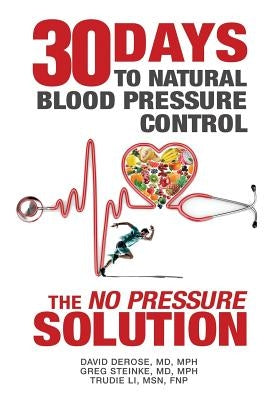 Thirty Days to Natural Blood Pressure Control: The No Pressure Solution by DeRose MD, Mph David