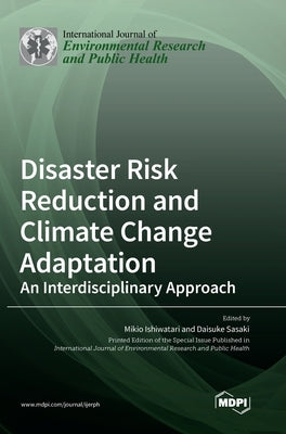 Disaster Risk Reduction and Climate Change Adaptation: An Interdisciplinary Approach by Ishiwatari, Mikio