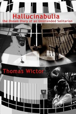 Hallucinabulia: the Dream Diary of an Unintended Solitarian by Wictor, Thomas