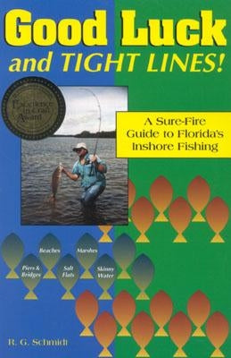 Good Luck and Tight Lines: A Sure-Fire Guide to Florida's Inshore Fishing by Schmidt, R. G.