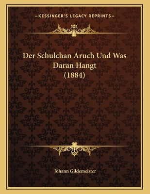 Der Schulchan Aruch Und Was Daran Hangt (1884) by Gildemeister, Johann