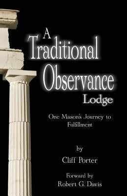 A Traditional Observance Lodge: One Mason's Journey to Fulfillment by Porter, Cliff