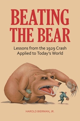 Beating the Bear: Lessons from the 1929 Crash Applied to Today's World by Bierman, Harold