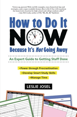 How to Do It Now Because It's Not Going Away: An Expert Guide to Getting Stuff Done by Josel, Leslie