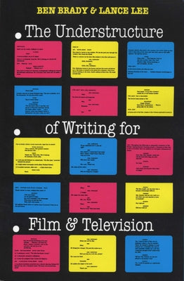 The Understructure of Writing for Film and Television by Brady, Ben