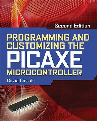 Programming and Customizing the Picaxe Microcontroller by Lincoln, David