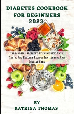 Diabetes Cookbook for Beginners 2023 by Thomas, Katrina