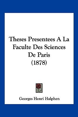 Theses Presentees A La Faculte Des Sciences De Paris (1878) by Halphen, Georges Henri