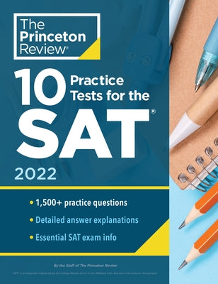 10 Practice Tests for the Sat, 2022: Extra Prep to Help Achieve an Excellent Score by The Princeton Review