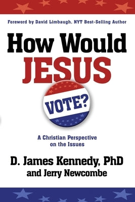 How Would Jesus Vote by Kennedy, D. James