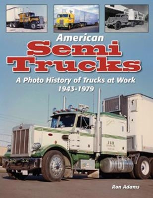 American Semi Trucks: A Photo History from 1943-1979 by Adams, Ron