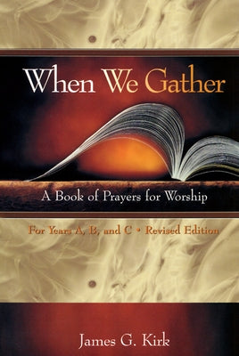 When We Gather, Revised Edition: A Book of Prayers for Worship by Kirk, James G.