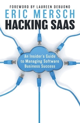 Hacking SaaS: An Insider's Guide to Managing Software Business Success by Mersch, Eric