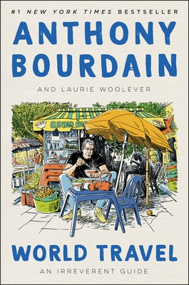 World Travel: An Irreverent Guide by Bourdain, Anthony