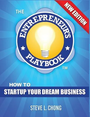 The Entrepreneur's Playbook: How to Startup Your Dream Business by Chong, Steve L.