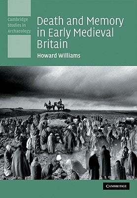 Death and Memory in Early Medieval Britain by Williams, Howard