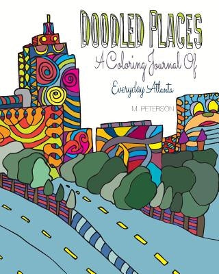 Doodled Places: A Coloring Journey of Everyday Atlanta by Peterson, M.