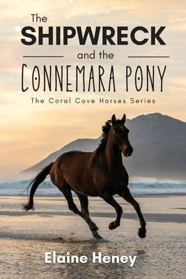 The Shipwreck and the Connemara Pony - The Coral Cove Horses Series by Heney, Elaine